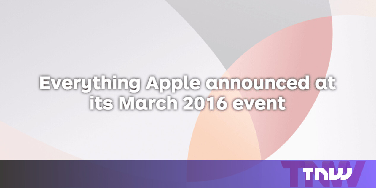 Everything Apple Announced at its March 2016 Event