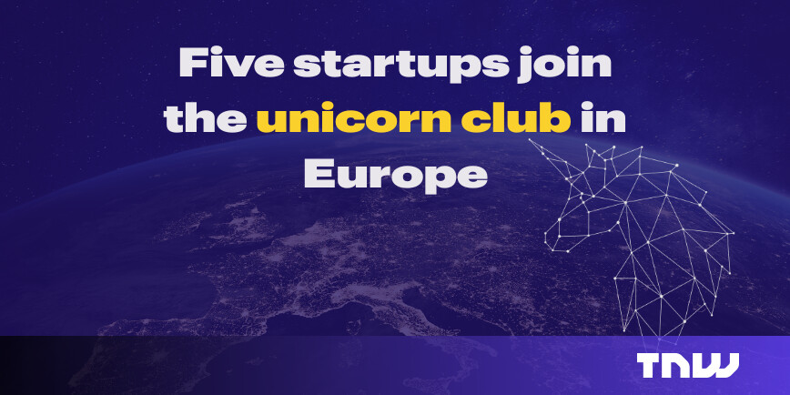 Europe's not-so-dry January: Unicorns and a new tech identity