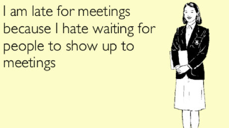 I am late for meetings because…
