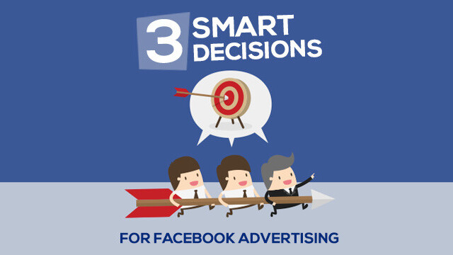 3 smart decisions to make before advertising on Facebook