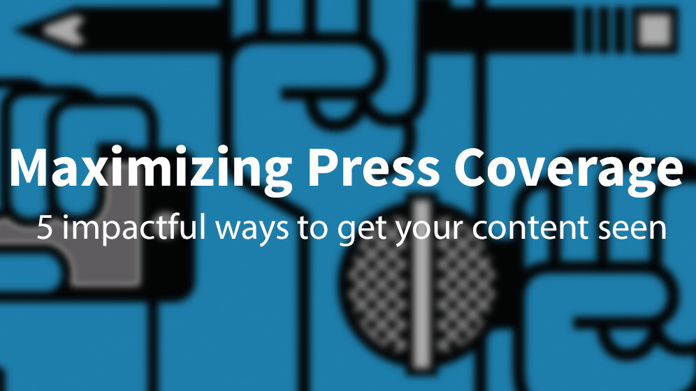 How to maximize your press coverage