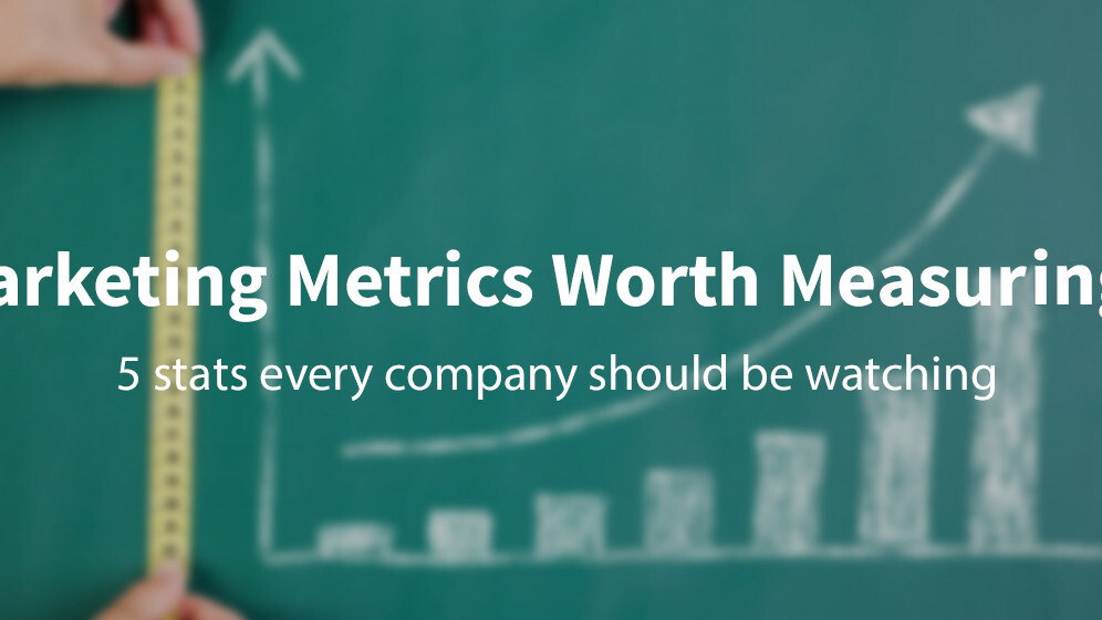 5 metrics every marketer should be watching