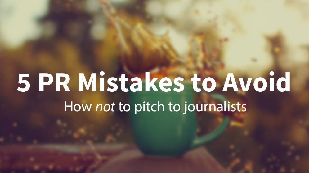 5 common mistakes guaranteed to screw up your PR strategy
