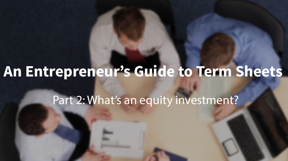 A first-time founder’s guide to term sheets: What’s an equity investment?