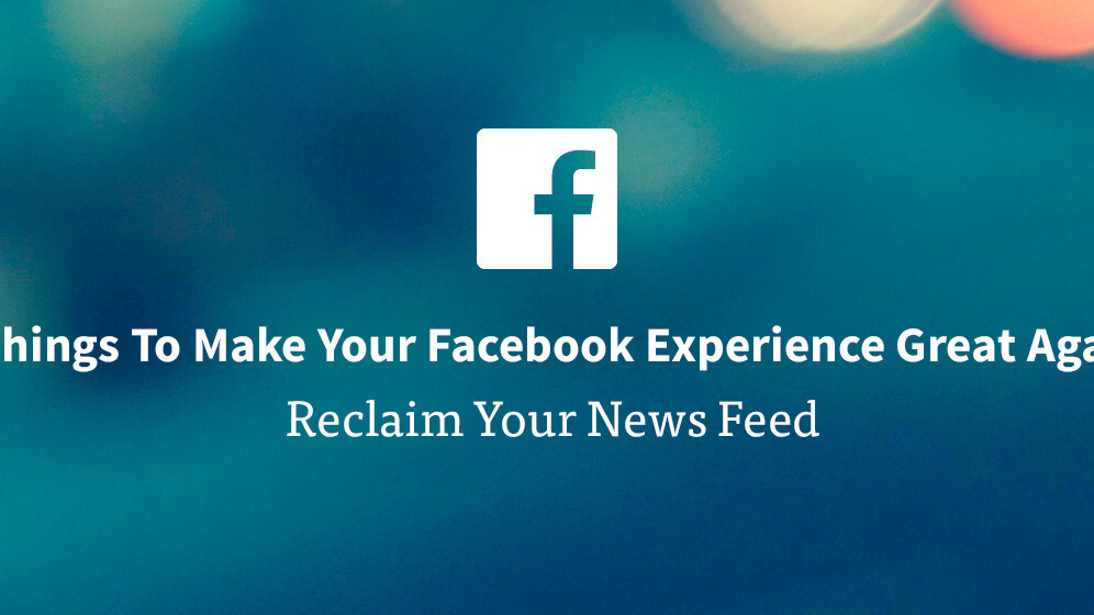 5 things to make your Facebook experience great again