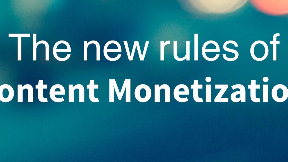 The new rules of content monetization