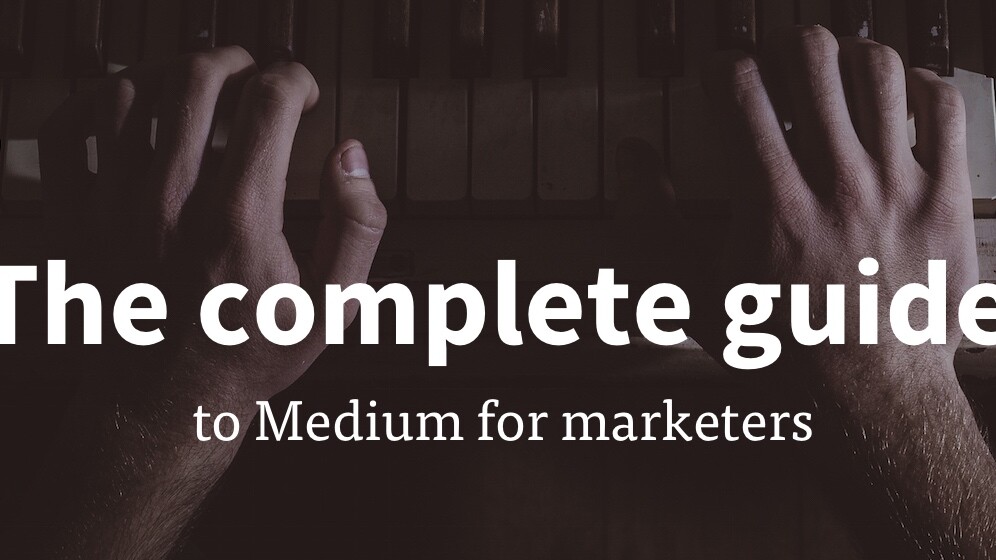 The complete guide to Medium for marketers