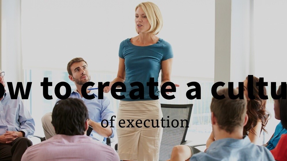 How to create a culture of execution