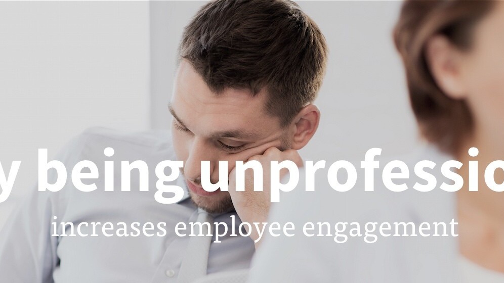 How being unprofessional increases employee engagement