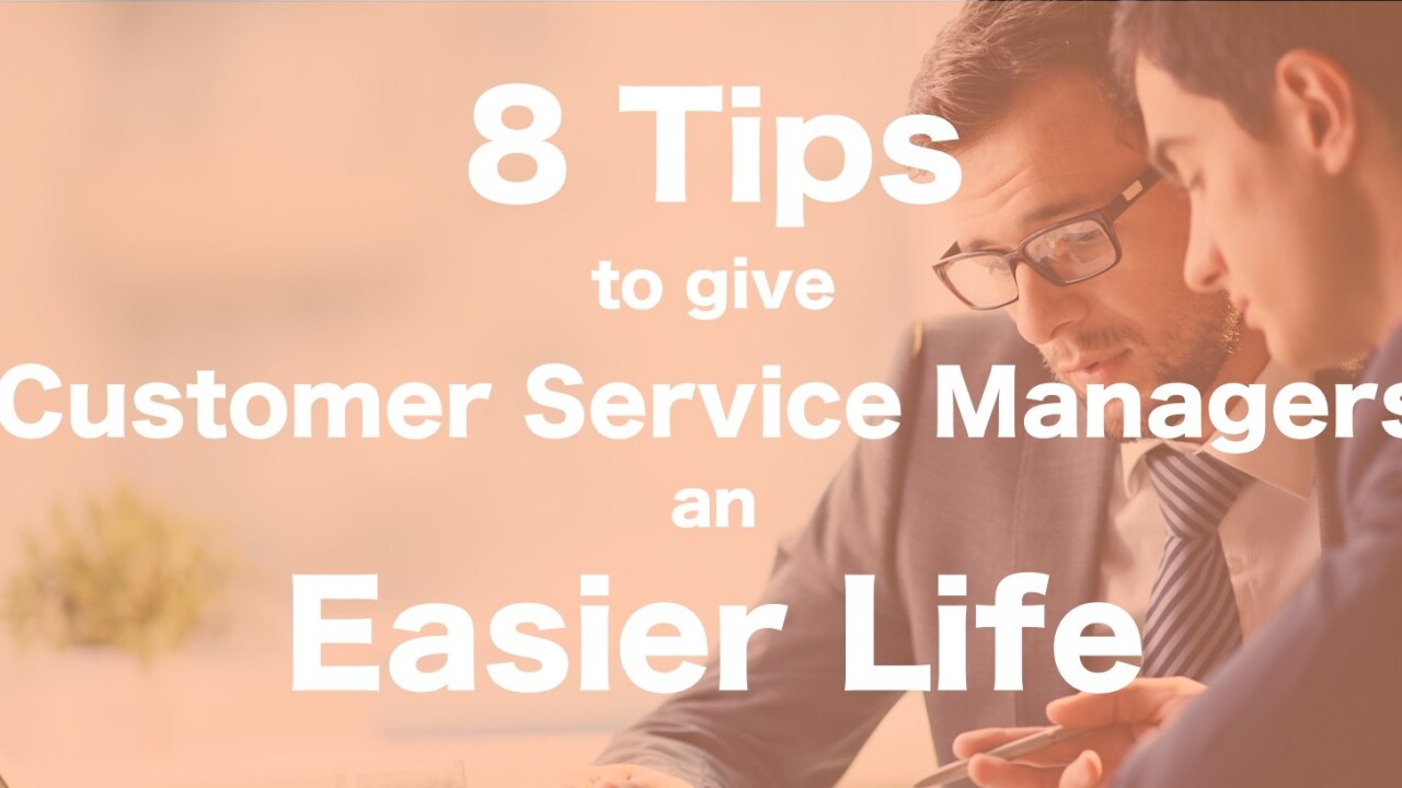 8 tips to help customer service managers make their lives easier