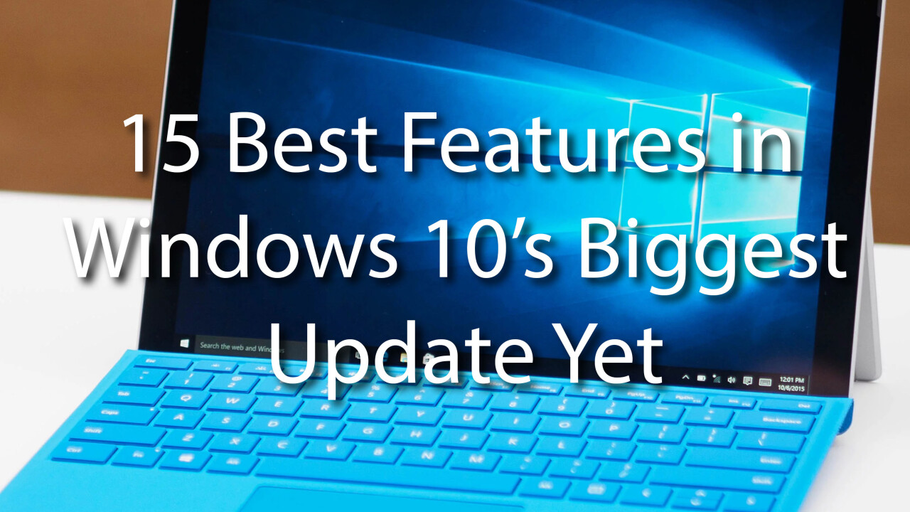 These are the 15 best new features in Windows 10’s biggest update yet