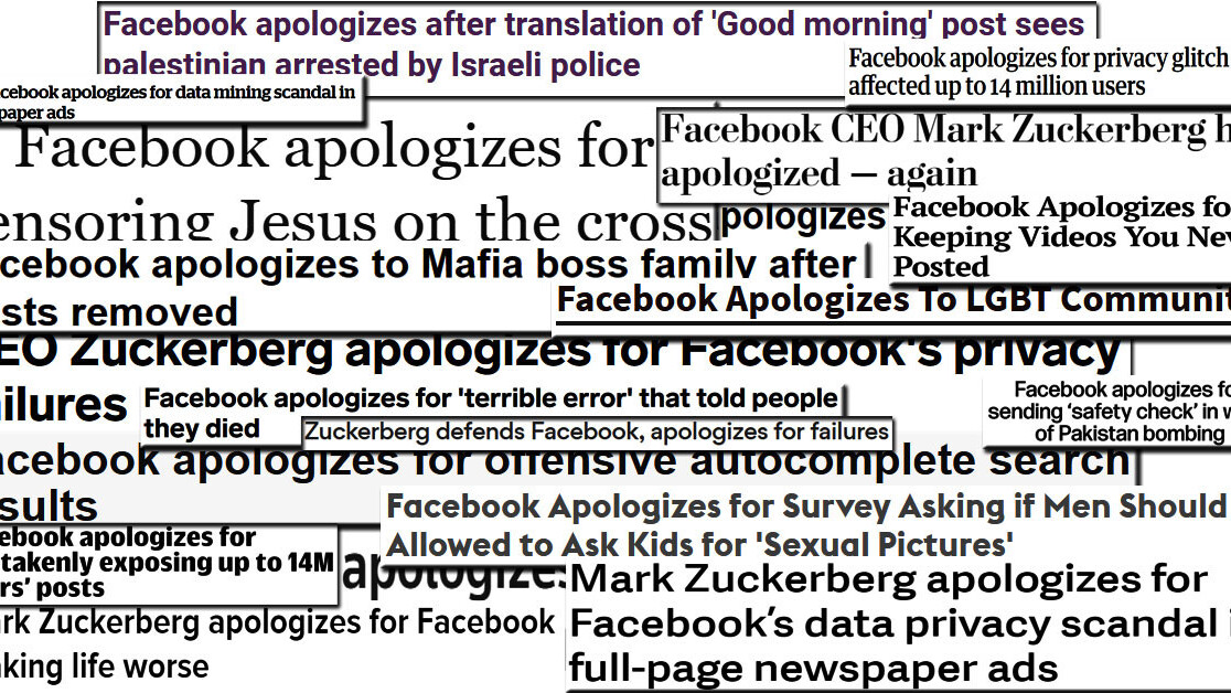 Facebook apologizes. It does other stuff too, but mostly it apologizes