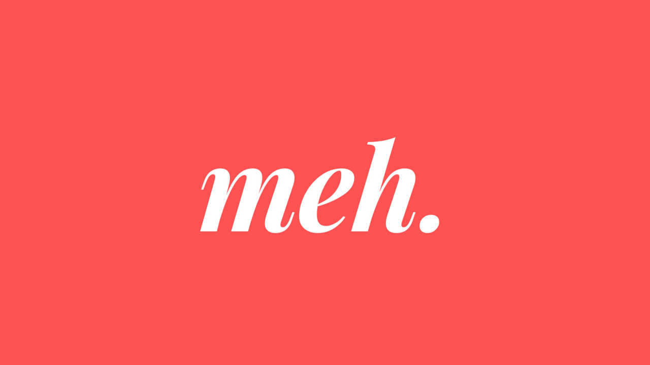 Why your app idea is just ‘meh’ and won’t succeed