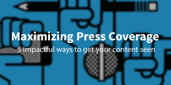 How to maximize your press coverage