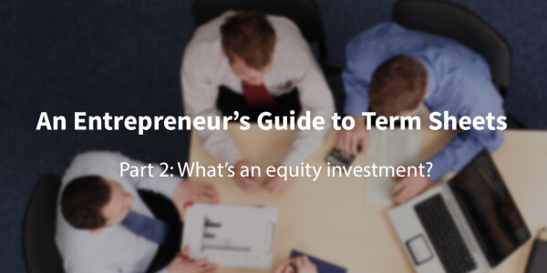 A first-time founder’s guide to term sheets: What’s an equity investment?