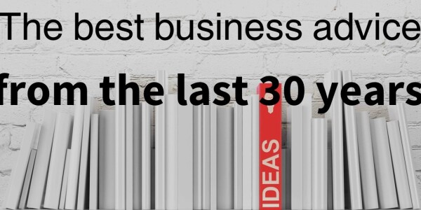 The best business advice from the last 30 years