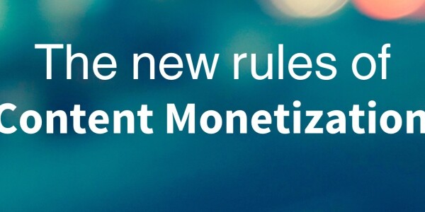 The new rules of content monetization