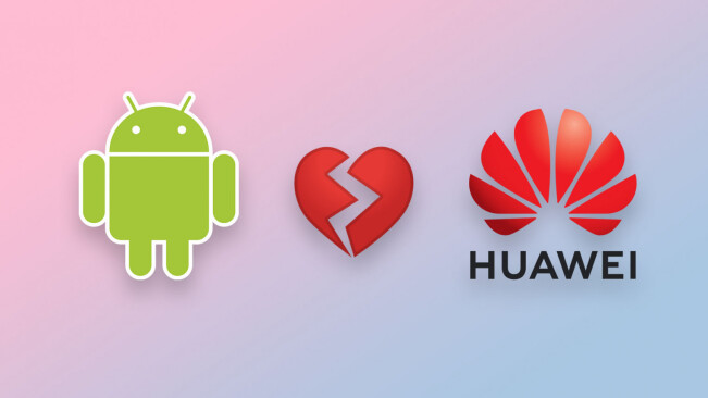 Google breaks up with Huawei, blocking it from Android apps and services